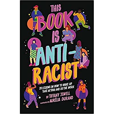 This Book is Anti-Racist ; 20 lessons on how to wake up, take action, and do the work